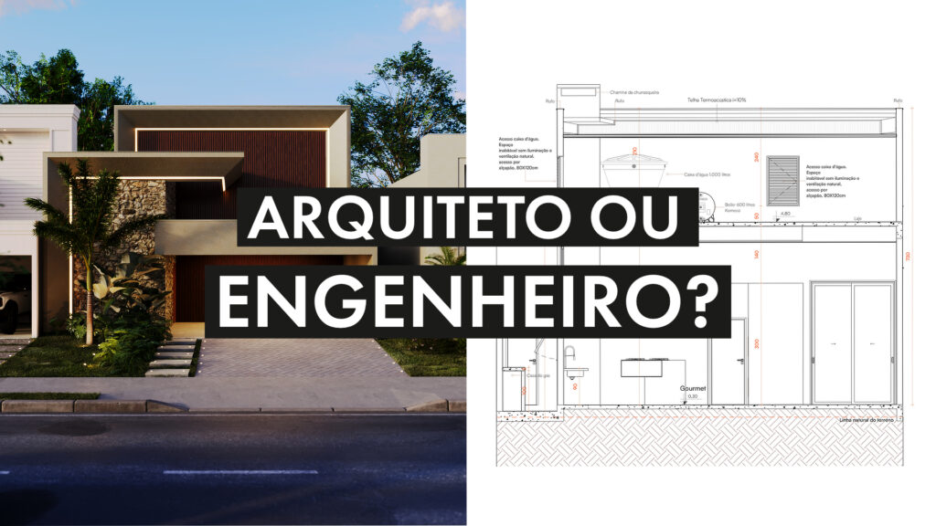 Arquiteto ou engenheiro? Quem faz o seu projeto da sua casa